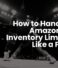 How to Handle Amazon’s Inventory Limits Like a Pro