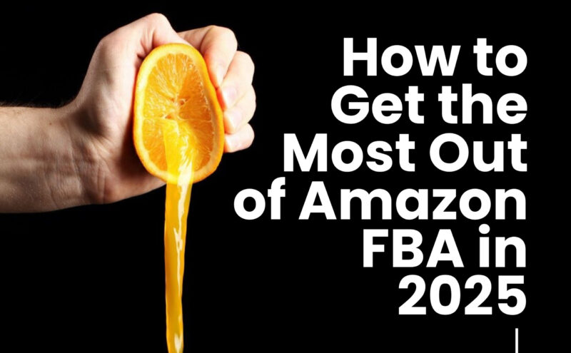 How to Get the Most Out of Amazon FBA in 2025