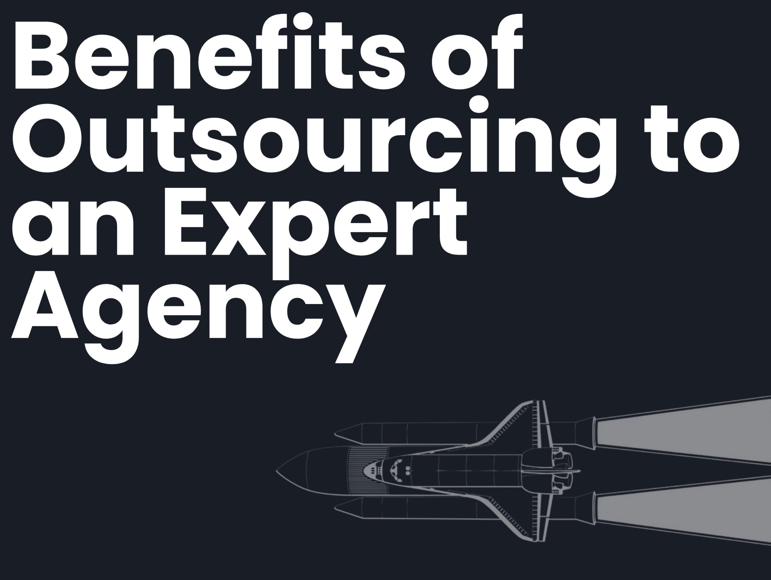Benefits of Outsourcing to an Expert Agency