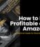 How to Be Profitable on Amazon – A Practical Guide for Brand Sellers
